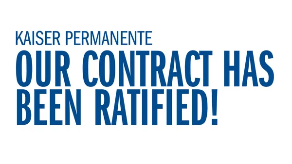 Kaiser Permanente - Our Contract Has Been Ratified!