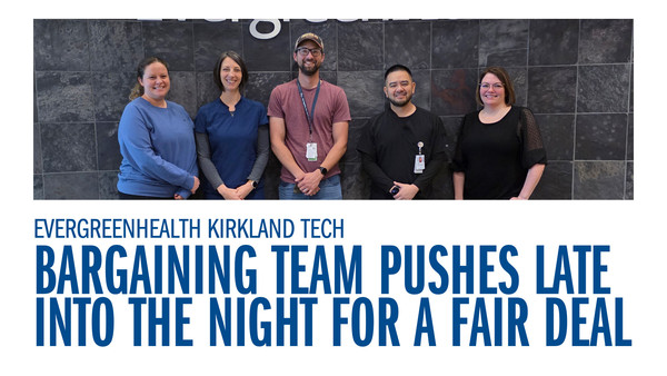 EvergreenHealth Kirkland Tech - Bargaining Team Pushes Late Into the Night for a Fair Deal