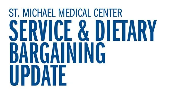 St. Michael Medical Center Service &amp; Dietary - Bargaining Update