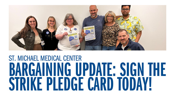 St. Michael Medical Center  Bargaining Update - Sign The Strike Pledge Card Today!