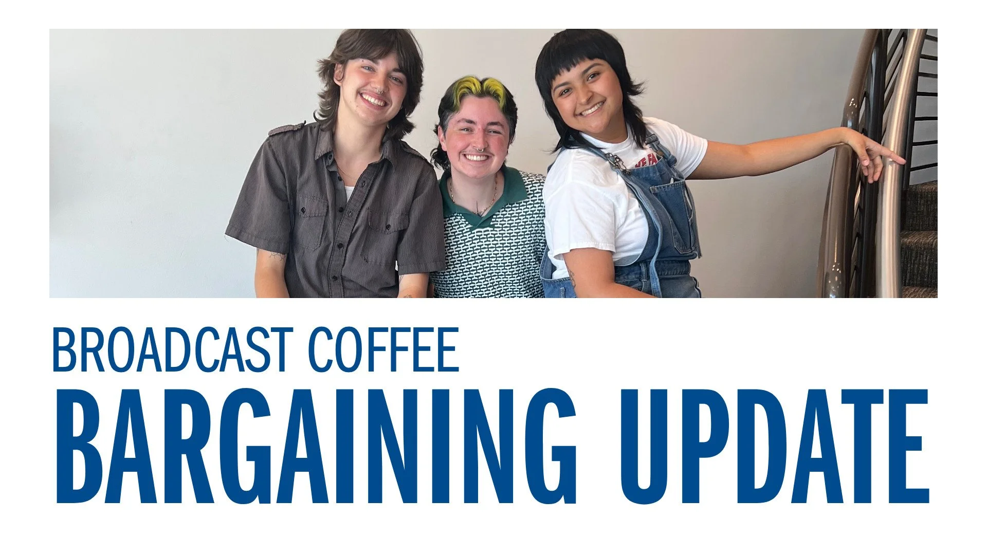 Broadcast Coffee - Progress in Our Second Bargaining Session