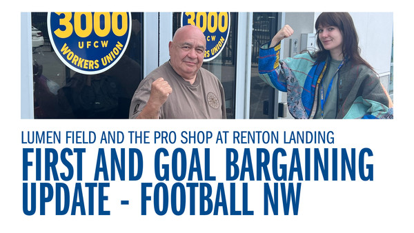 Retail Workers at Lumen Field and the Pro Shop at Renton Landing First and Goal (Football NW) Bargaining Update