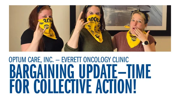 Optum Care, Inc. — Everett Oncology Clinic - Bargaining Update—Time for Collective Action!