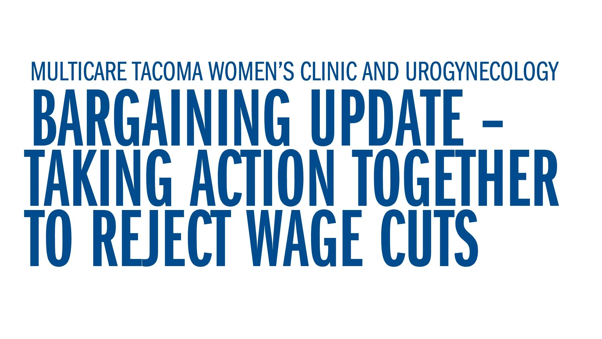 MultiCare Tacoma Women’s Clinic and Urogynecology - Bargaining Update—Taking Action Together to Reject Wage Cuts