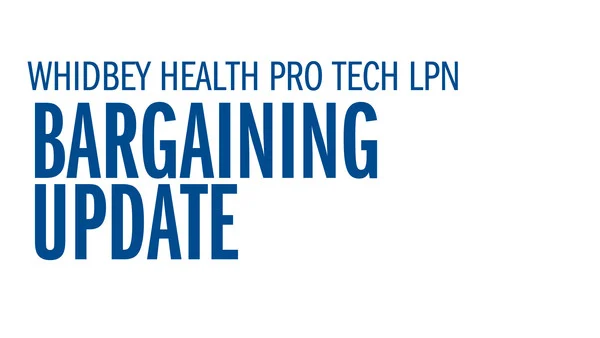 Whidbey Health Pro Tech LPN  - Bargaining Update