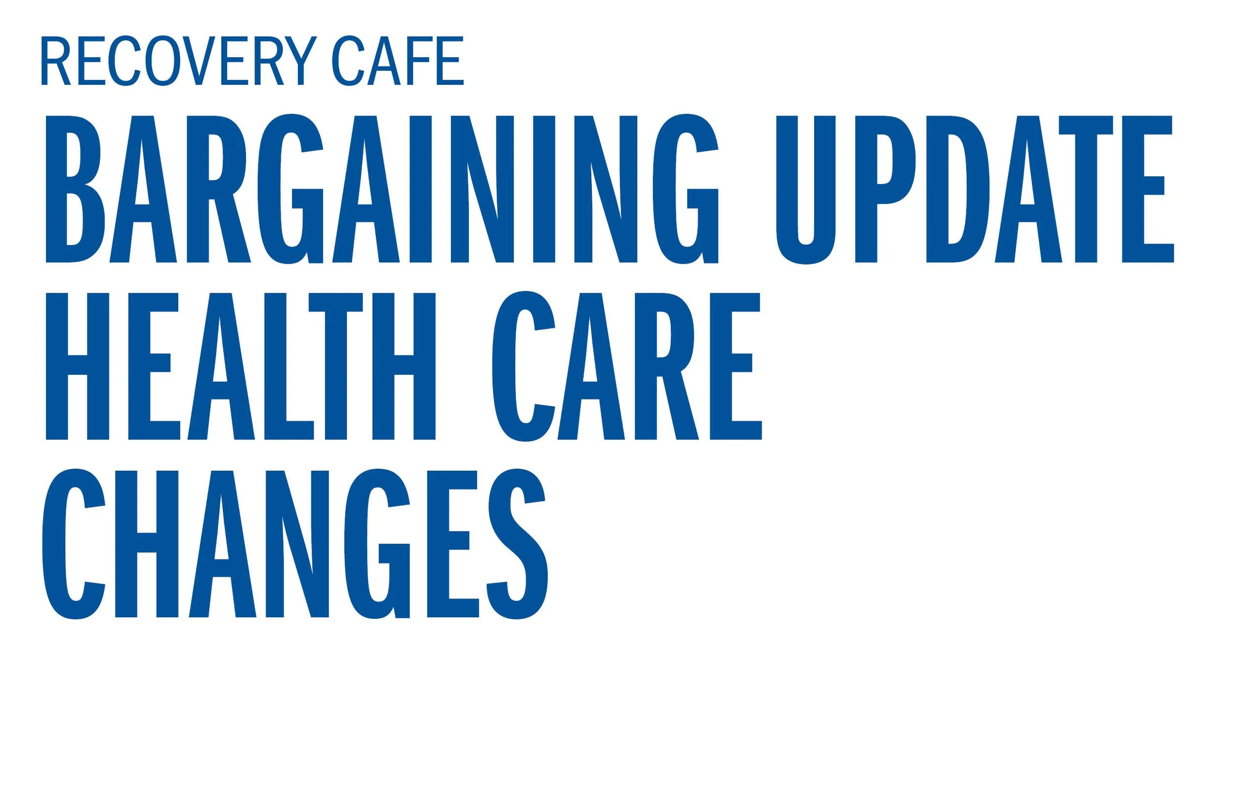 Recovery Cafe Bargaining Update Health care Changes