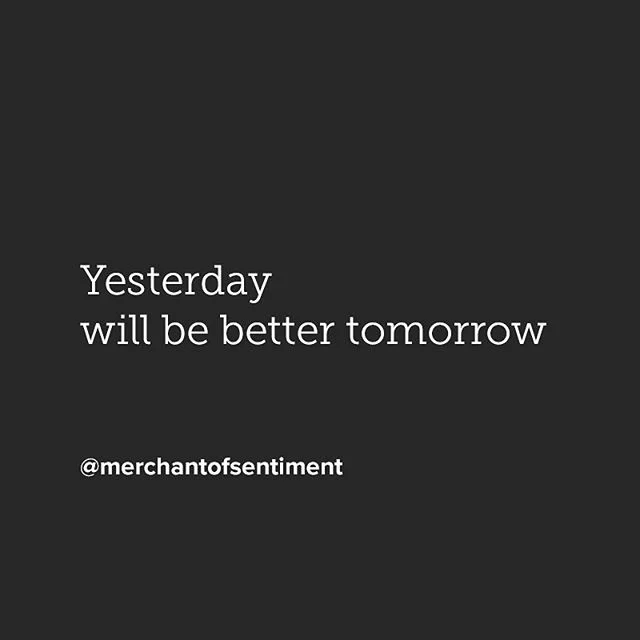 Give it time. 
Yesterday will be better tomorrow
...
#poem #poetry #poet #poetic #poetryporn #poetrysociety #poetryisnotdead #poetrycommunity #poetsofinstagram #poetsofig #writer #writing #writersofig #writingcommunity #writersofinstagram #artistic #