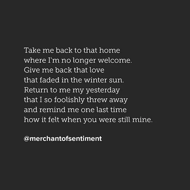Take me back
...
#poem #poetry #poet #poetic #poetryporn #poetrysociety #poetryisnotdead #poetrycommunity #poetsofinstagram #poetsofig #writer #writing #writersofig #writingcommunity #writersofinstagram #artistic #ink #spilledink #love #quote #mercha