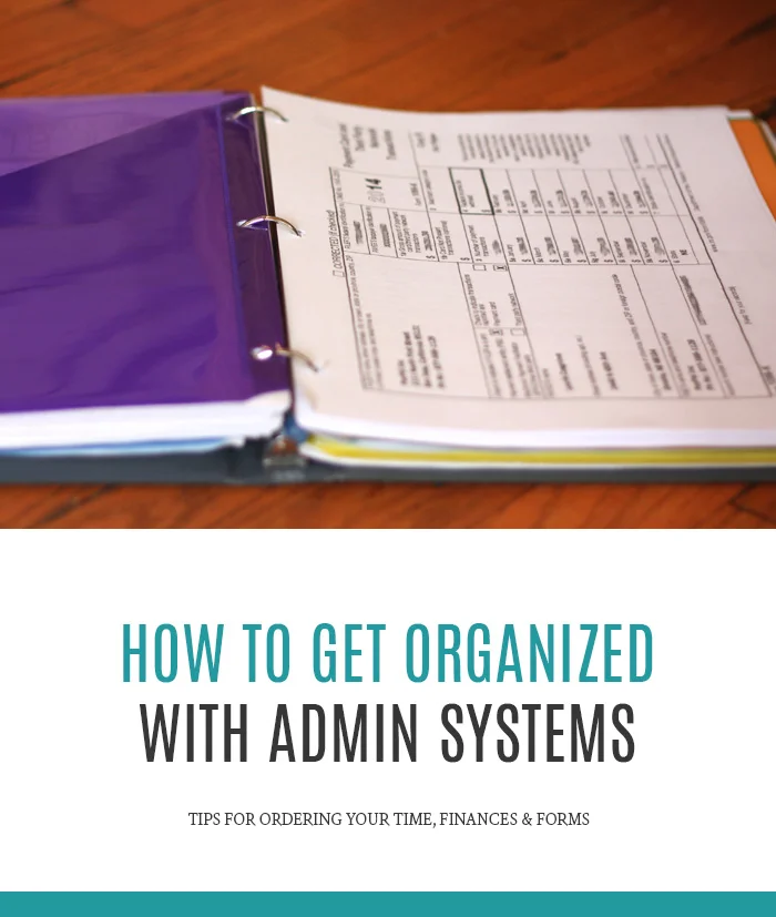 How to Get Organized With Admin Systems | Tips for ordering your finances, time and forms.