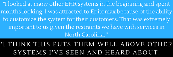 I looked at many other EHR systems in the beginning and spent months looking. I was attracted to Epitomax because of the ability to customize the system for their customers. That was extremely important to us given .png