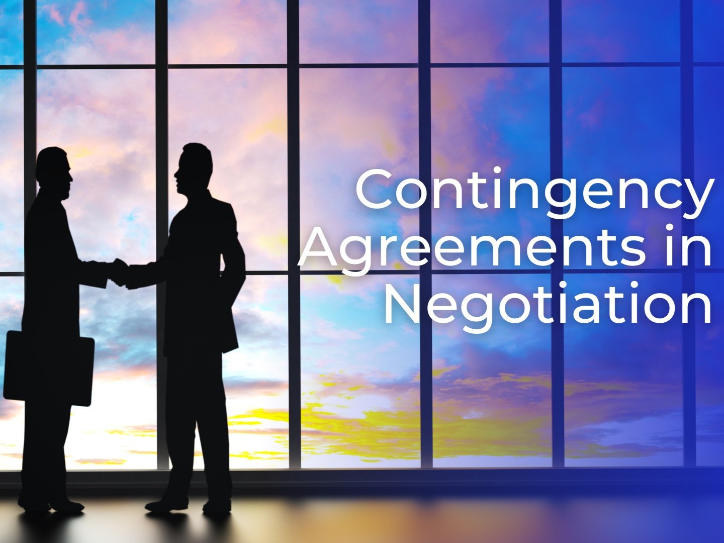 Consider Contingency Agreements in Negotiating