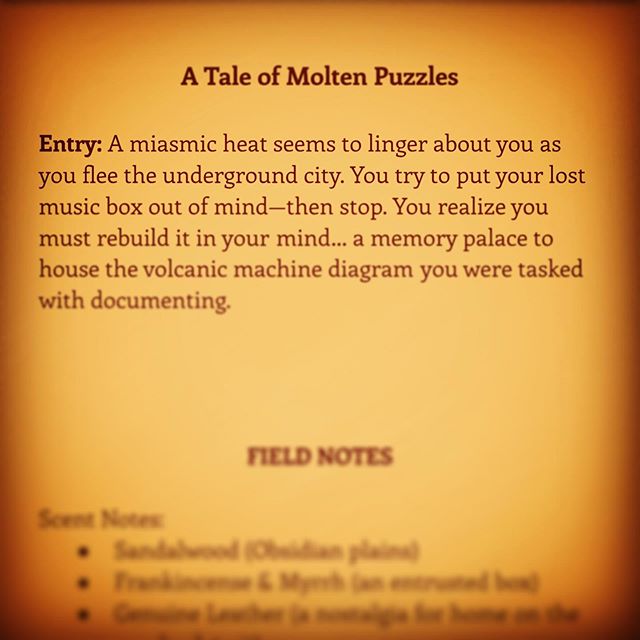 A Tale of Molten Puzzles 
Entry: A miasmic heat seems to linger about you as you flee the underground city. You try to put your lost music box out of mind&mdash;then stop. You realize you must rebuild it in your mind&hellip; a memory palace to house 
