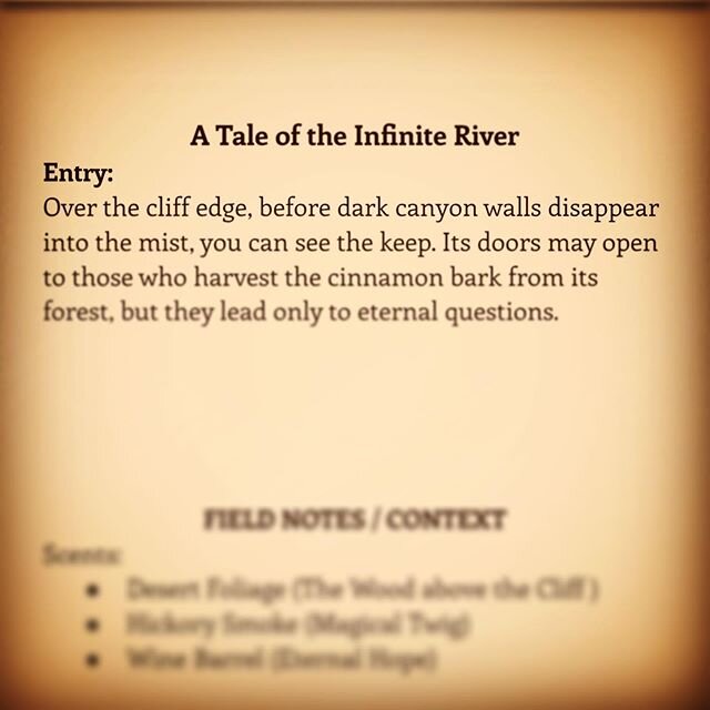 A Tale of the Infinite River
Entry: 
Over the cliff edge, before dark canyon walls disappear into the mist, you can see the keep. Its doors may open to those who harvest the cinnamon bark from its forest, but they lead only to eternal questions.

___