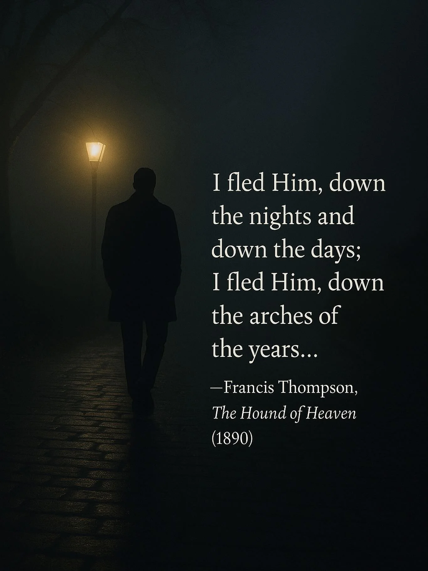 This week&rsquo;s thought comes from Francis Thompson&rsquo;s The Hound of Heaven, a poem of divine pursuit.
Even when we flee, God follows, in love.

The Hound Of Heaven by Francis Thompson (1890)

I fled Him, down the nights and down the days;
I fl