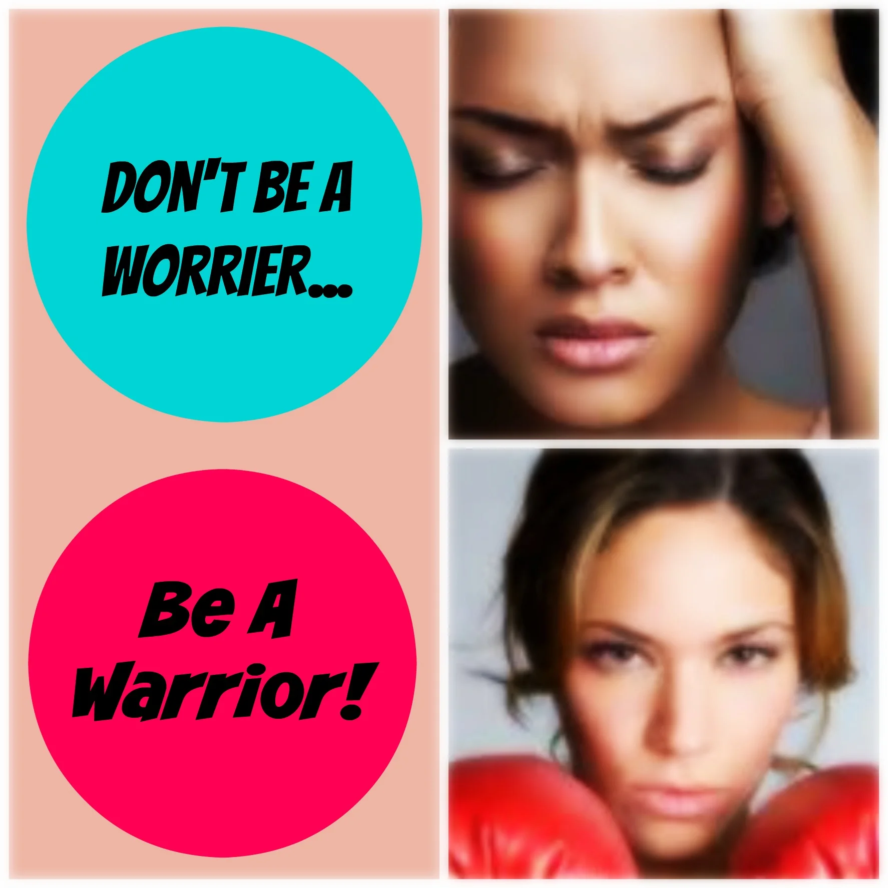 Don't Be a Worrier, Be a Warrior!