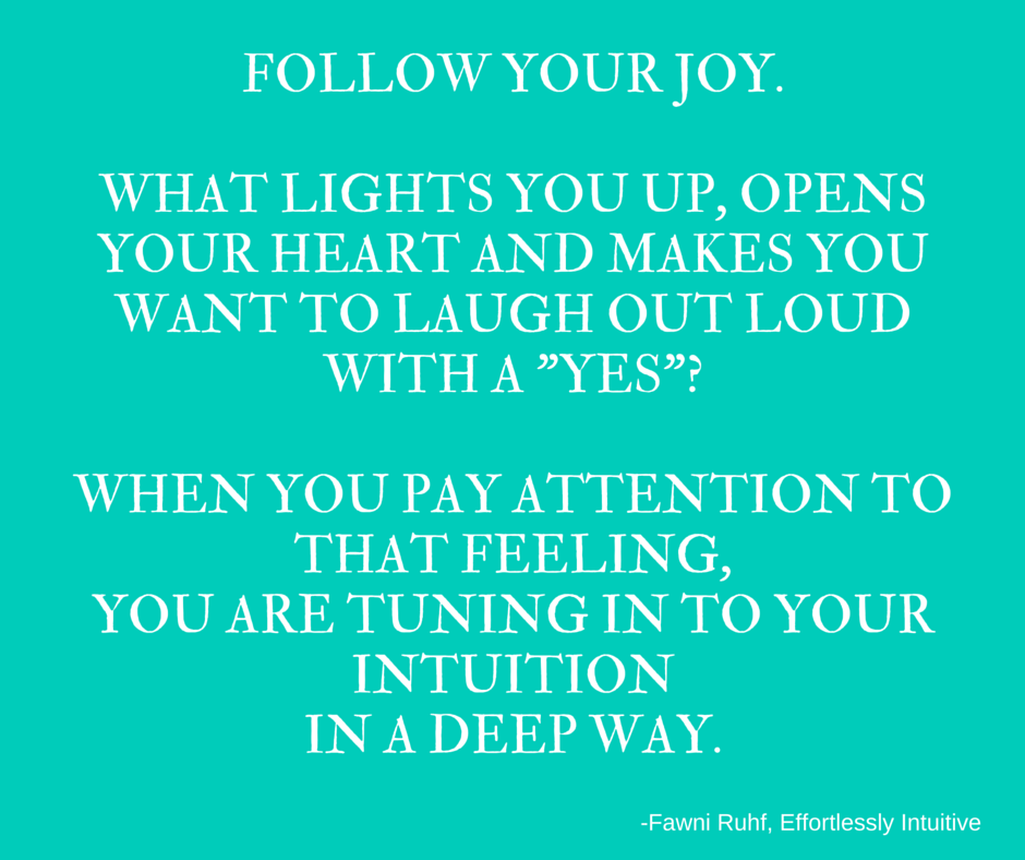 Trust Yourself, Follow Your Joy, and Use Your Intuition.