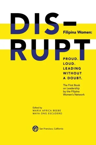 LOOKING FOR HOLIDAY GIFTS? Inspire a young Filipina? For a colleague of Filipina heritage? 1st book on Filipina leadership! "DISRUPT. FILIPINA WOMEN: PROUD. LOUD. LEADING WITHOUT A DOUBT.”
