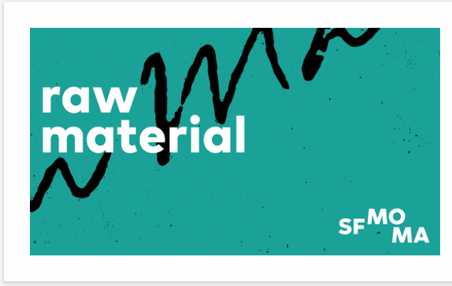 SF MoMA: RAW MATERIAL