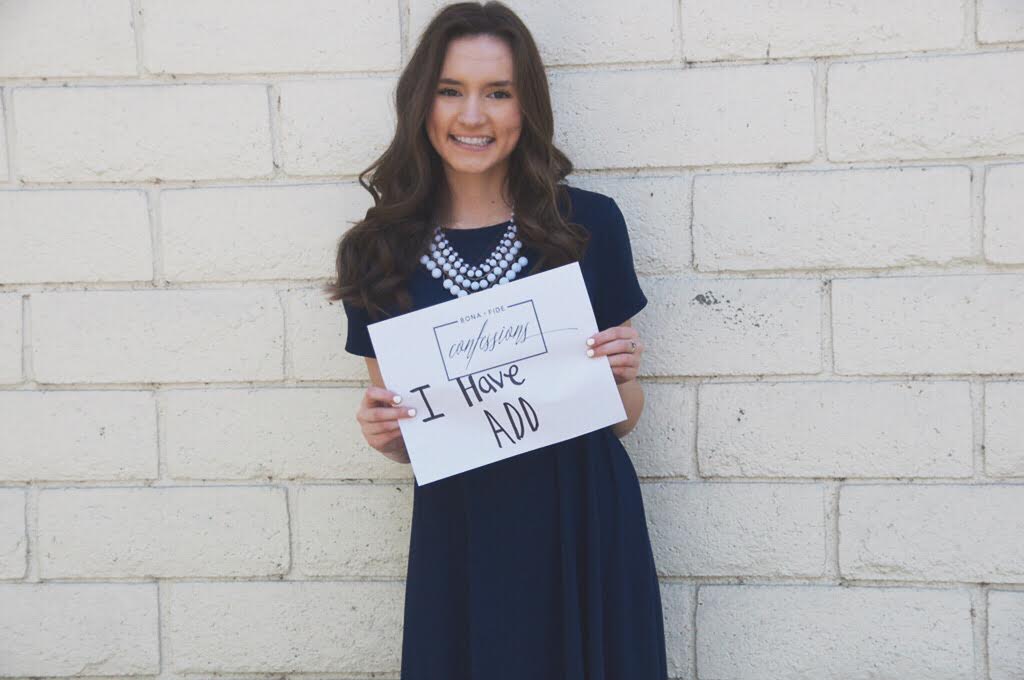 I have never really wanted to confess to someone what I hate talking about, but some way or another it needs to be said, so I can be ok with who I am and what I go through everyday. And to be completely honest with y'all, there wasn't a post yesterday, because I had no idea how to write a post so personal to me. So yesterday I probably sat in front of the computer writing things then deleting it. Anyways, I'm writing this post because Be Bona Fide actually inspired me to. They are such an amazing company and have helped me so much. They made me realize that it is TOTALLY fine being yourself, being the real you, standing for what you believe! And I love that! So Thank You Be Bona Fide! Anyways, as I was looking at Be Bona Fide's website I saw their Confessions campaign, and for some reason I thought I should do it. So CONFESSION, I have ADD. I have always hated saying that and sometimes I'm in denial about it. I am ashamed that I have it. And to be honest I am always embarrassed when I hear the jokes about ADD at school and on TV. But this disorder is apart of who I am . It is what makes me, ME. It took me a while to actually have confidence to realize that having this disorder is a good thing. At the beginning of each school year I have to go in meetings with my counselor at school to sign a paper saying it's ok to have them let my new teachers know that I am not ok, and need extra help. Sorry for the attitude. But I hated that. I didn't want them to think I was stupid. I didn't want anyone to think I was stupid. But with this challenge. I have realized I do need a little help and time. And that's perfectly ok. I got upset at the end of the school year, this year, because, my sister is coming into high school with me, and she was getting her classes set up, and she got into the honors program, and I am always in prep classes. I felt so stupid. Like I am going to be a senior and I have never once taken any honors or AP classes because I not smart enough to. You can bet that there were a little bit more tears then there needed to be. But at the time I just hated who I was. I didn't want to ADD written across my forehead. I wanted to be ok. And be able to be as smart as my little sister and be able to take honors classes. But after a while I realized that I have my abilities and she has her own, I am able to my own things. It's ok to be myself, and myself learns in a different ways , I need help in a different way, I look at things differently. And that is completely OK, because that is who I am. It's ok to BE YOURSELF! Having ADD is part of who I am. Sometimes it might be hard and it might bring me confusion onto why me, but it has made me stronger, and realize that I can fight through this. I can make people proud in a different way. But that is who I am. And I am perfectly ok with that. Be Bona Fide my loves. Be You!