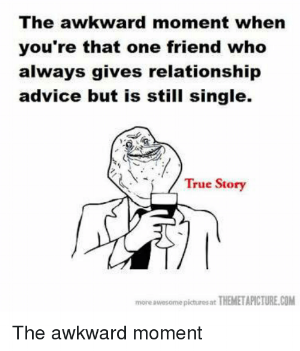 the-awkward-moment-when-youre-that-one-friend-who-always-12652494.png
