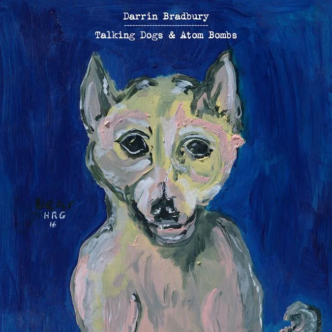 DarrinBradbury-TalkingDogsandAtomBombsalbumart-990000045105143c.jpg