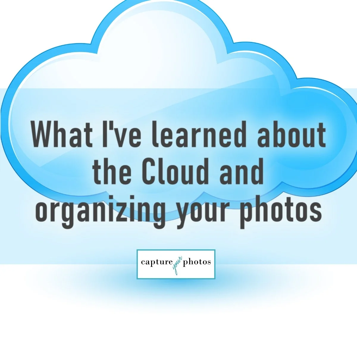 What I've learned about the Cloud and organizing your photos