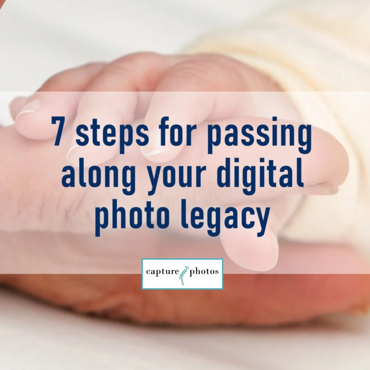 7 steps for passing along your digital photo legacy