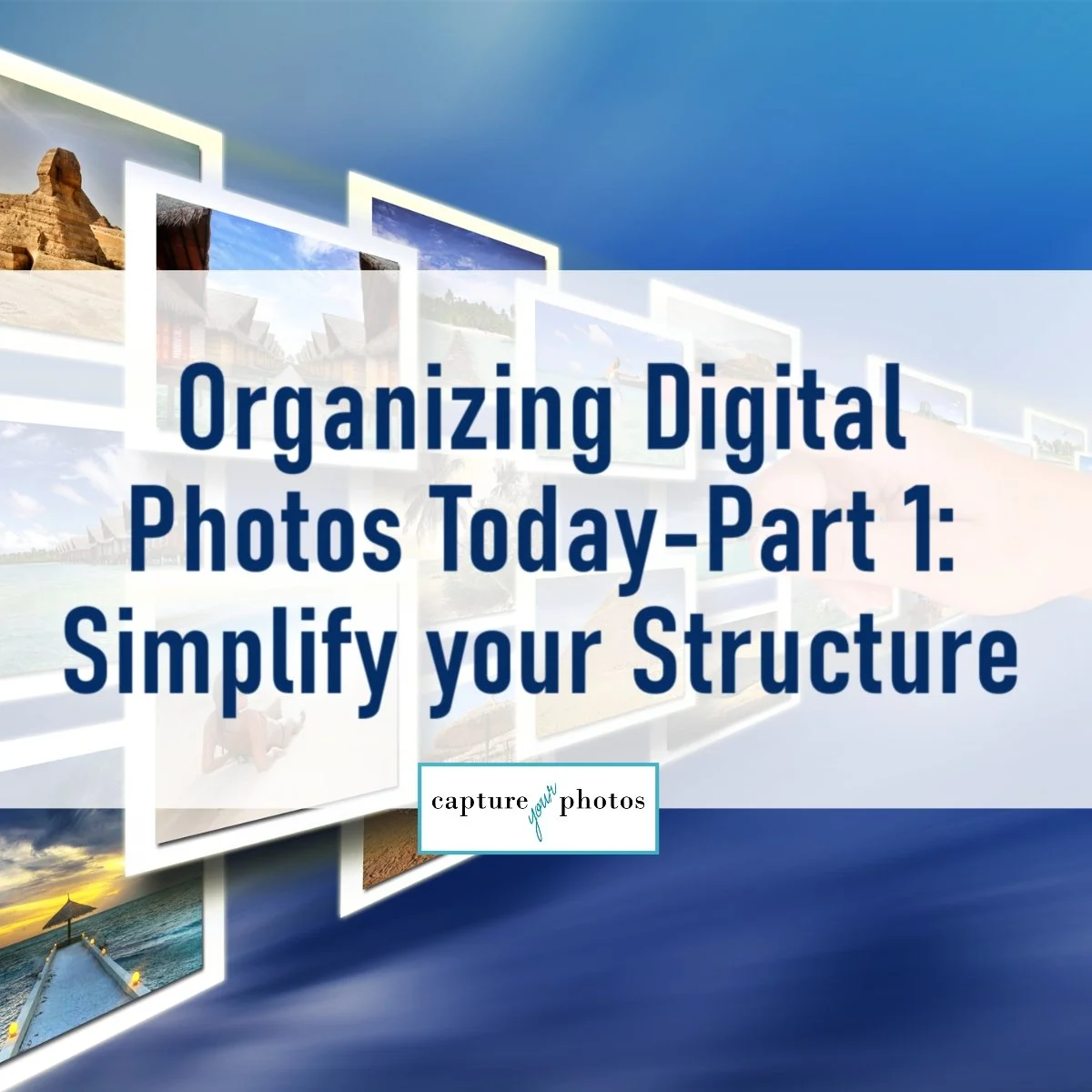 Organizing Digital Photos Today-Part 1: Simplify your Structure