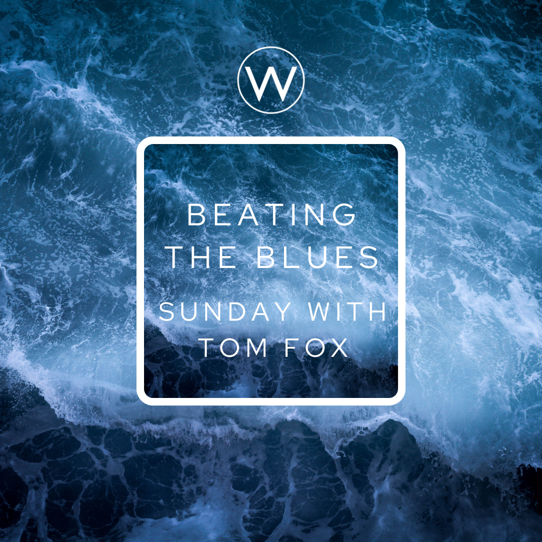 Beating the Blues // Tom Fox (2/19/22)