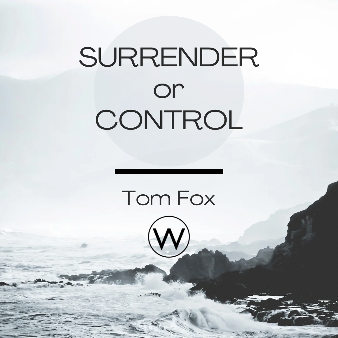 Surrender or Control? // Tom Fox (3/19/23)