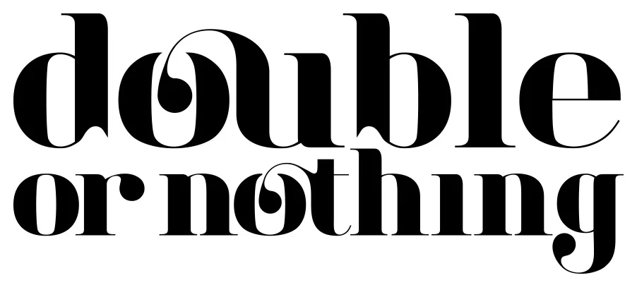 DOUBLE OR NOTHING
