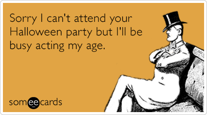 sorry-attend-halloween-party-busy-age-funny-ecard-JX7.png