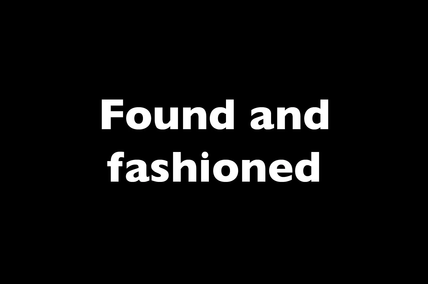Found and fashionedtif.jpg
