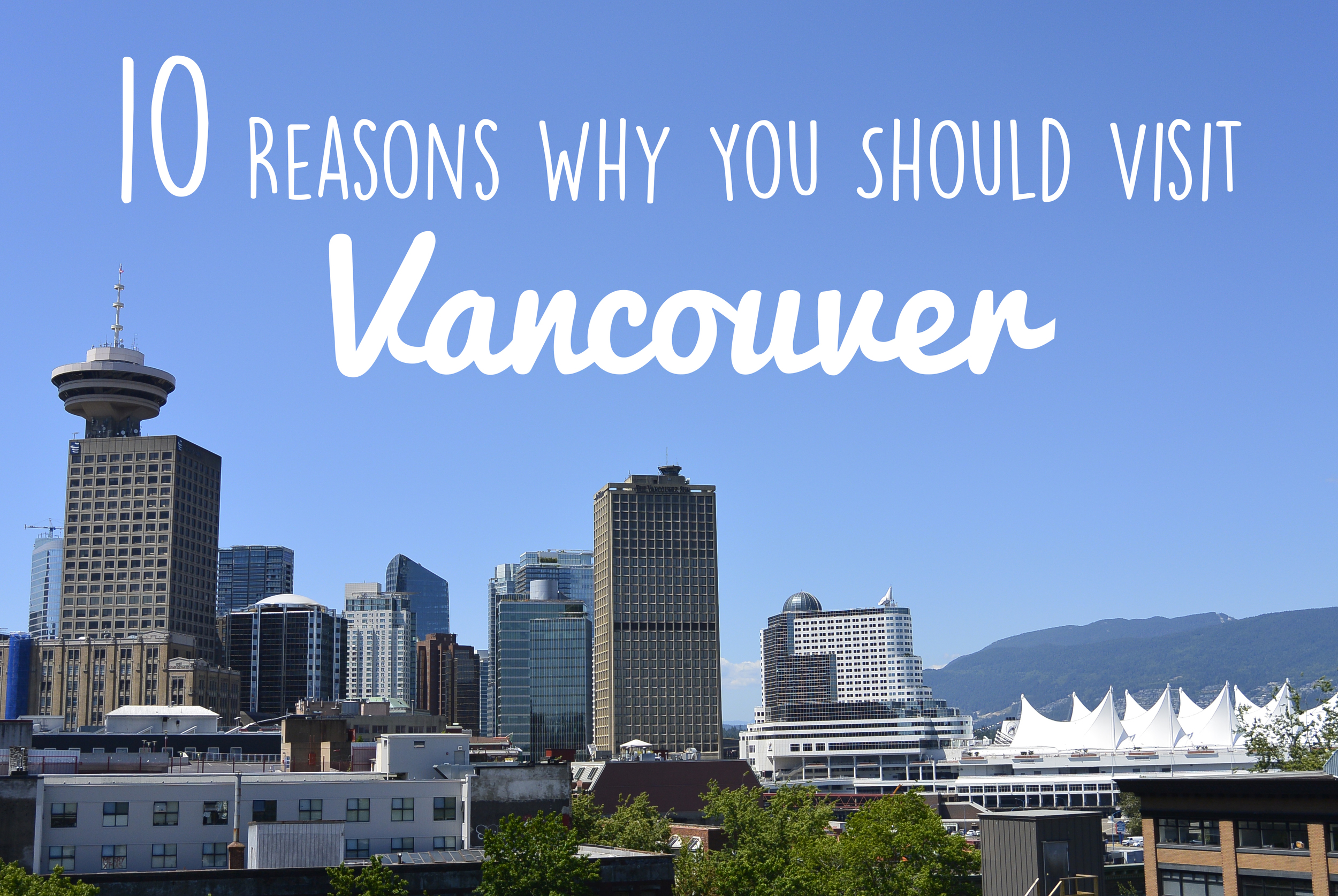 10 Reasons Why You Should Visit Vancouver — Sidetracked Travel Blog