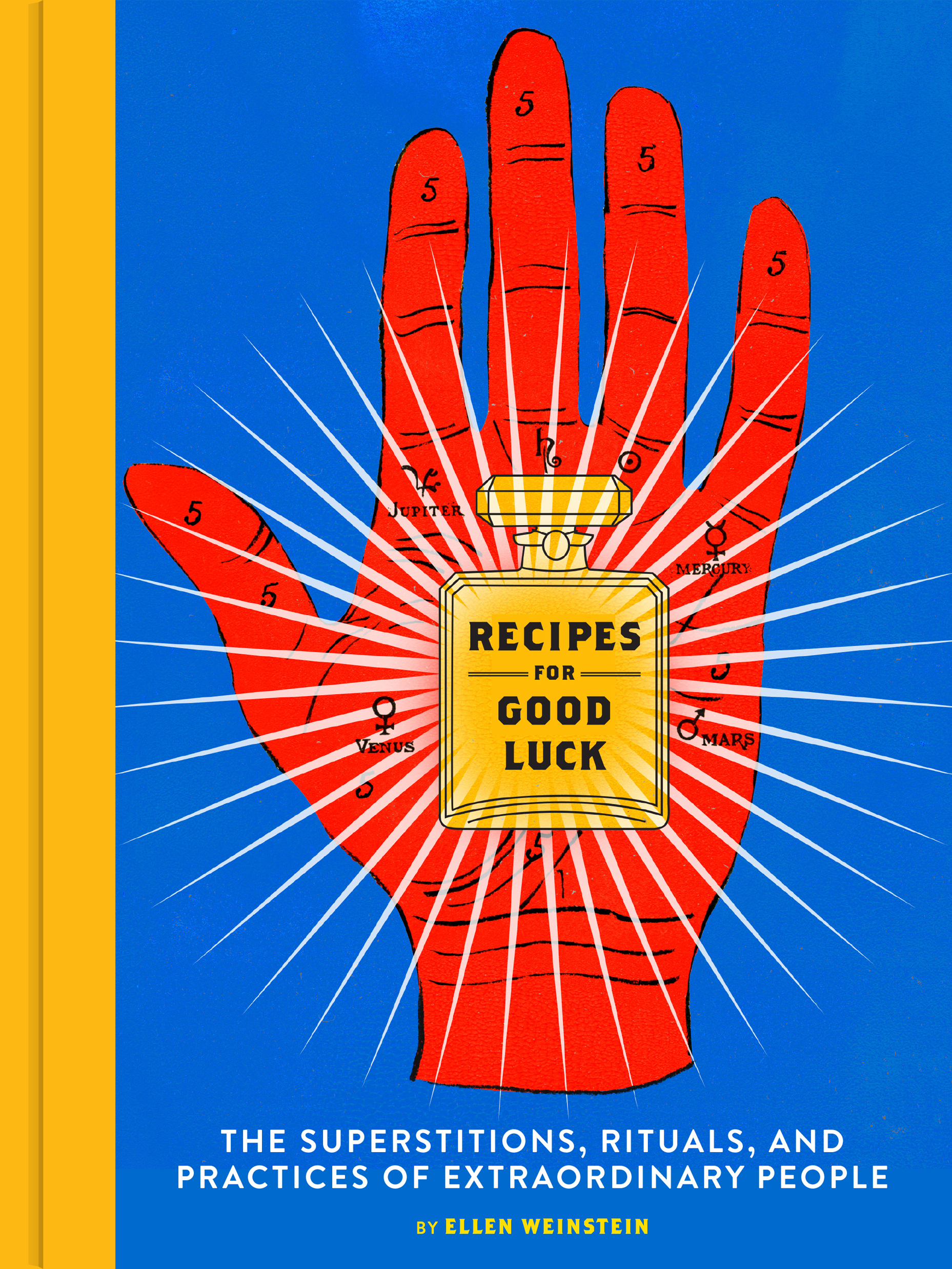 Recipes for Good Luck: The Superstitions, Rituals, and Practices of Extraordinary People. Available at Chronicle Books, Amazon