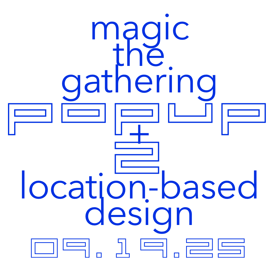 BUNDY TRIANGLE POPUP2: MAGIC THE GATHERING + LOCATION-BASED DESIGN