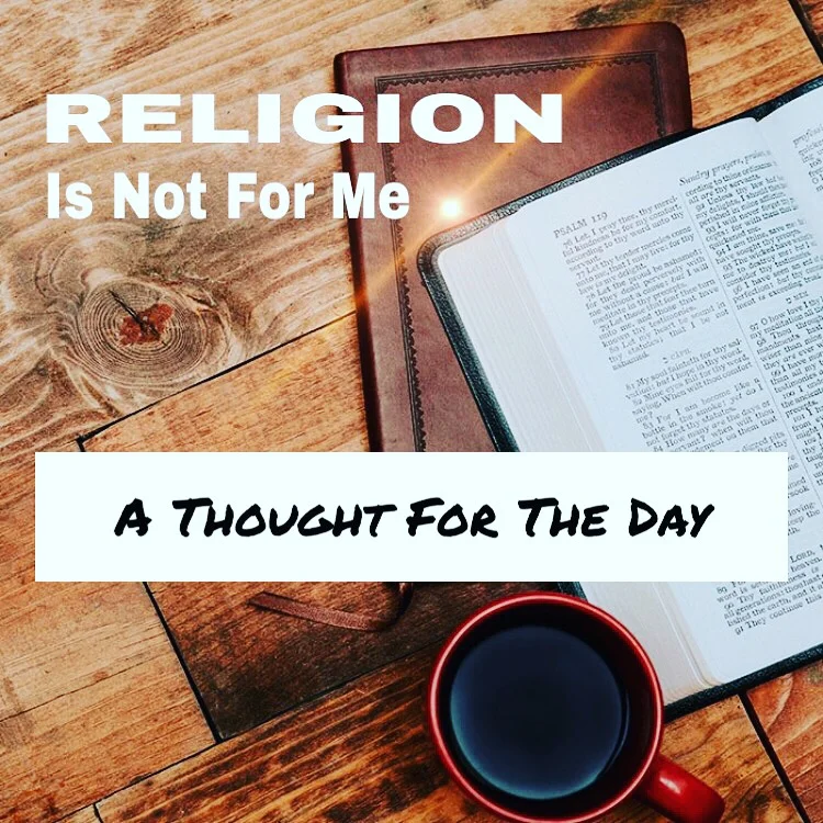 RELIGION IS NOT FOR ME