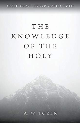 The Knowledge Of The Holy: A.W.Tozer