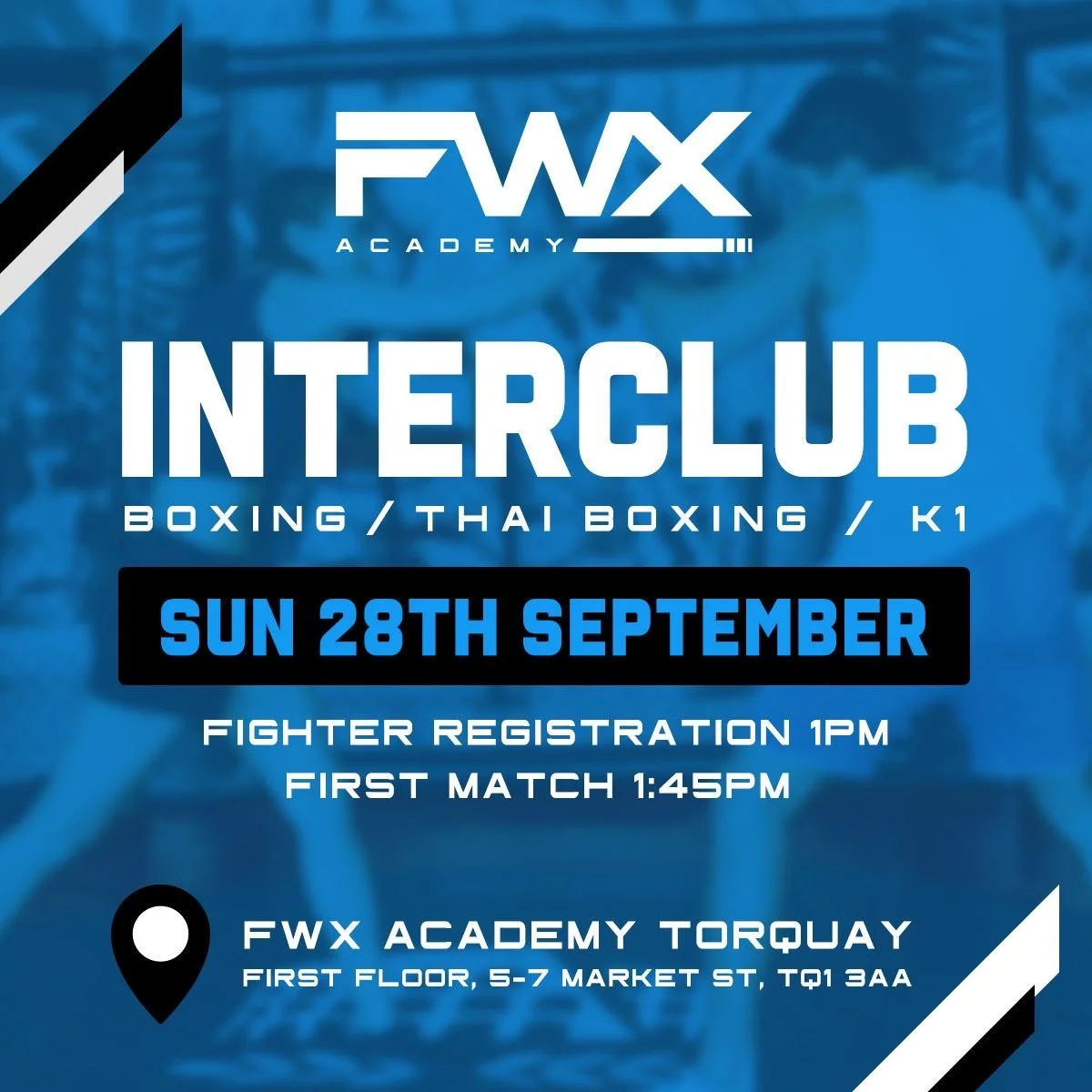 🔥 FWX ACADEMY INTERCLUB &ndash; THIS SUNDAY 🔥
Boxing | K1 | Muay Thai

📅 Sunday 29th September
📍 FWX Academy Torquay
First Floor, 5&ndash;7 Market St, Torquay, TQ1 3AA

👊 Fighter Registration: 1:00PM
🥊 First Match: 1:45PM

💷 Entry: Fighters &p