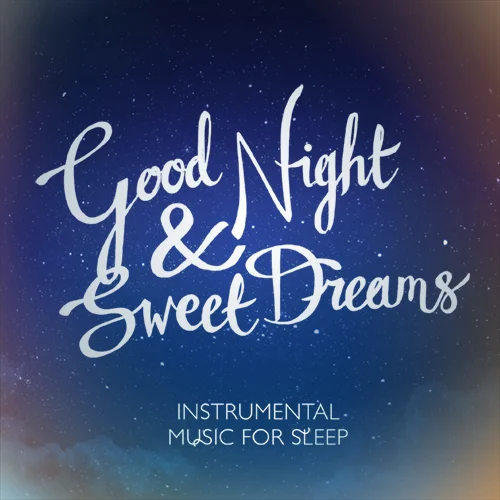 Good Night and Sweet Dreams: Instrumental Music for Sleep