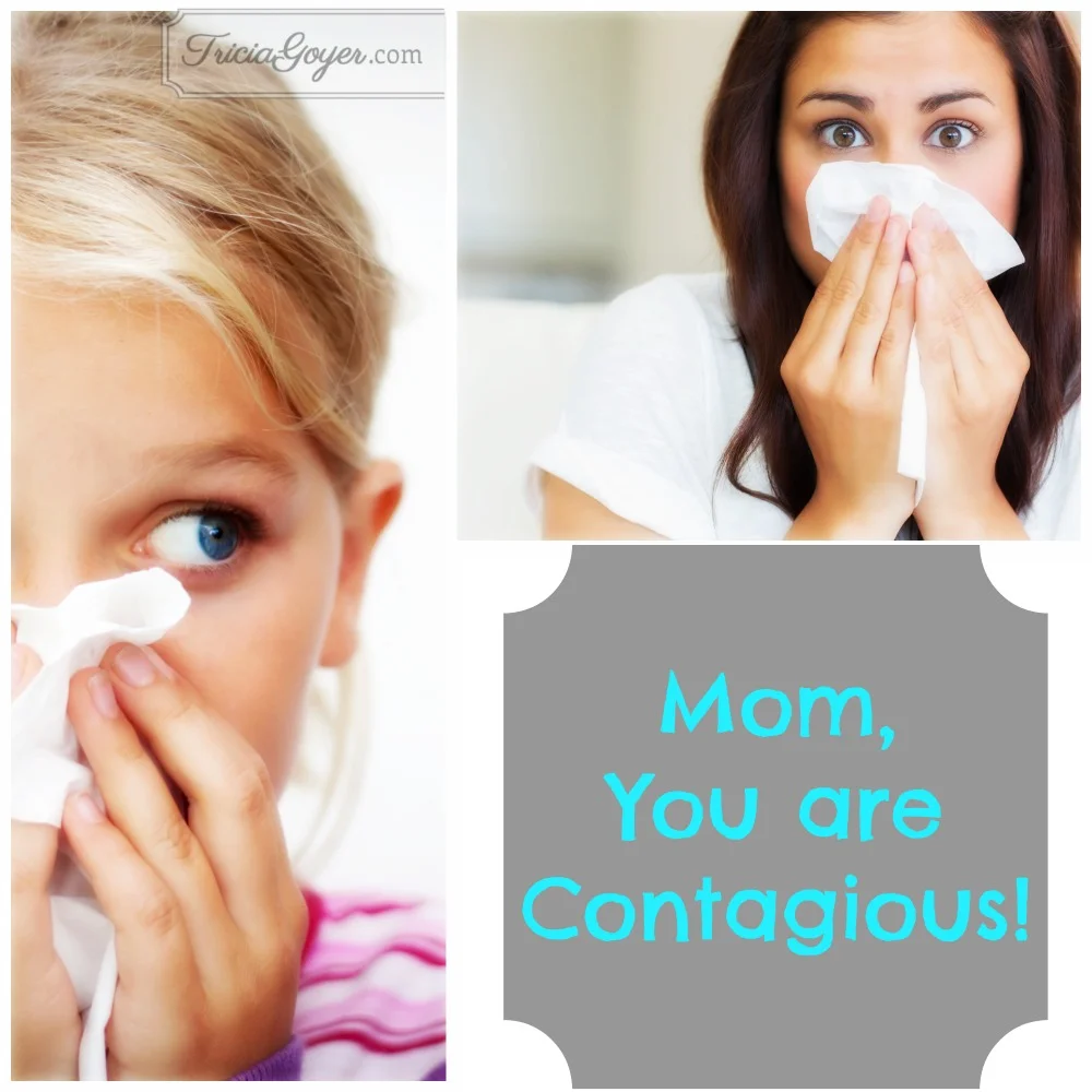 Mom, You are Contagious!