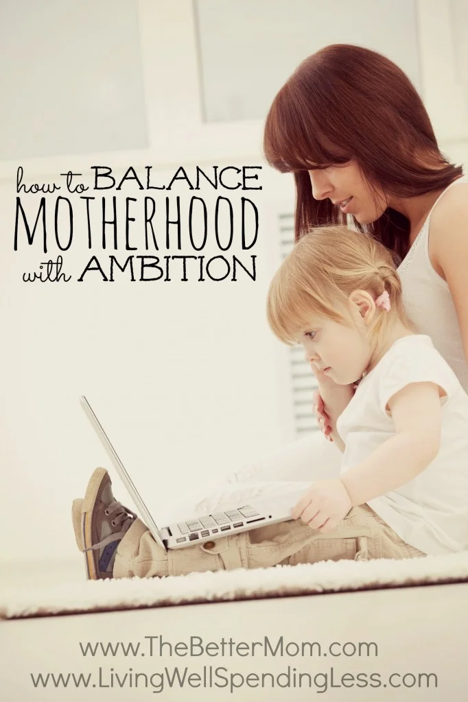 Balance Motherhood and Ambition