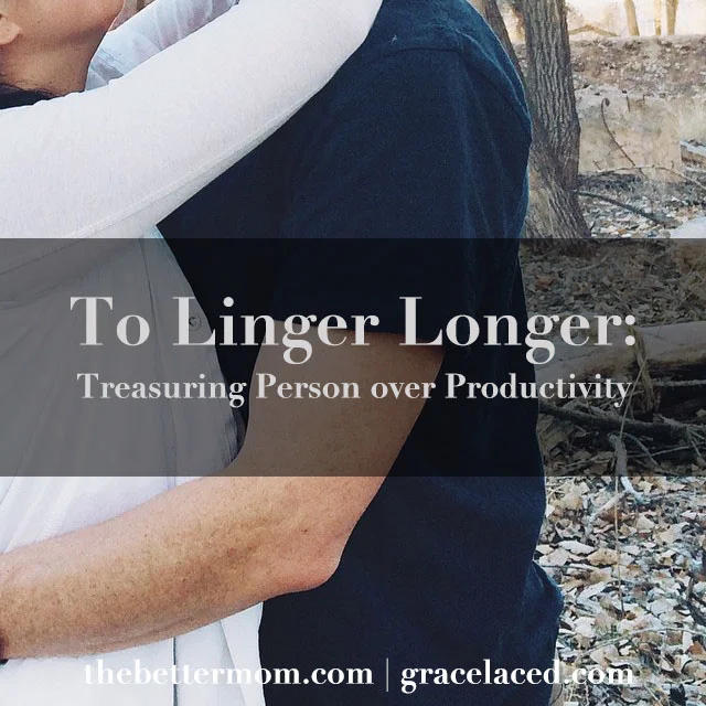 To Linger Longer: Treasuring Person Over Productivity