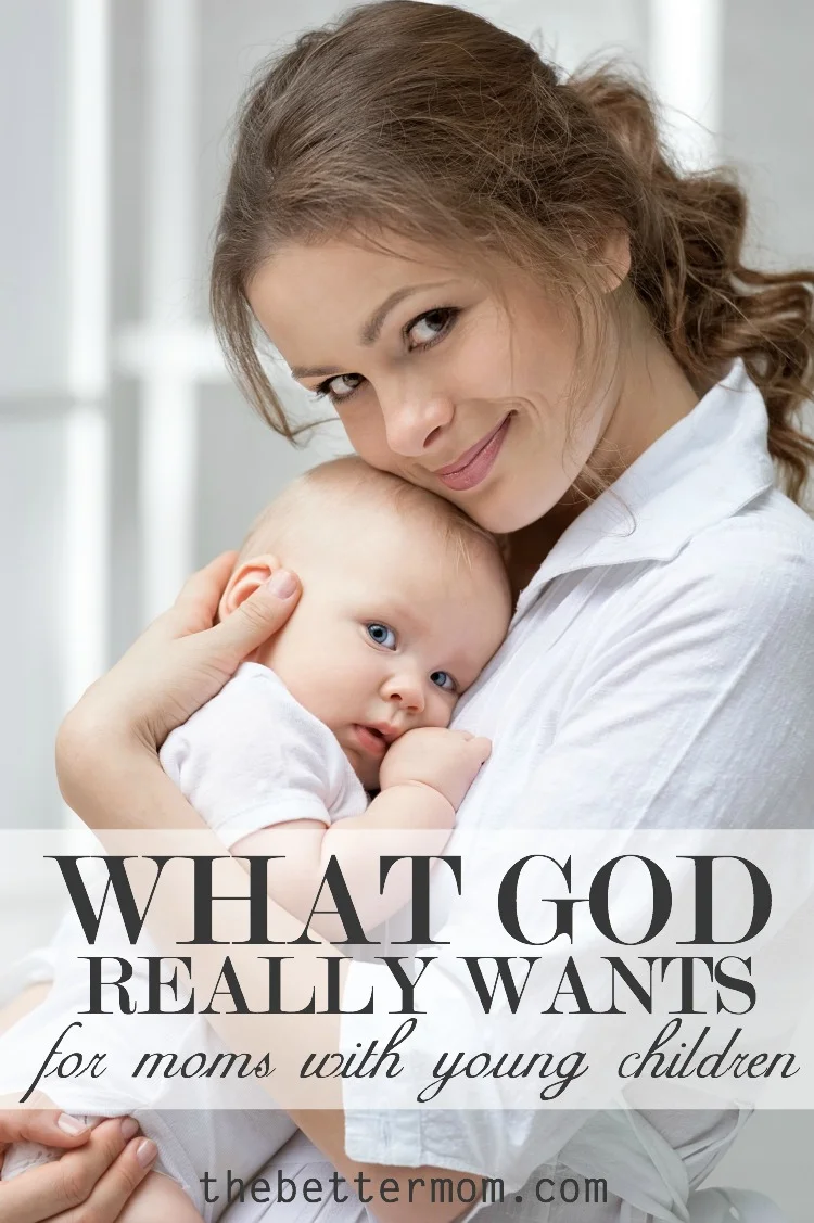 What God Really Wants for Moms with Young Children
