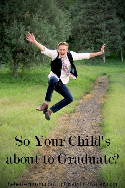 So Your Child's about to Graduate?
