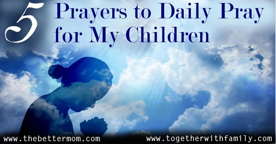 5 Prayers to Daily Pray for My Children