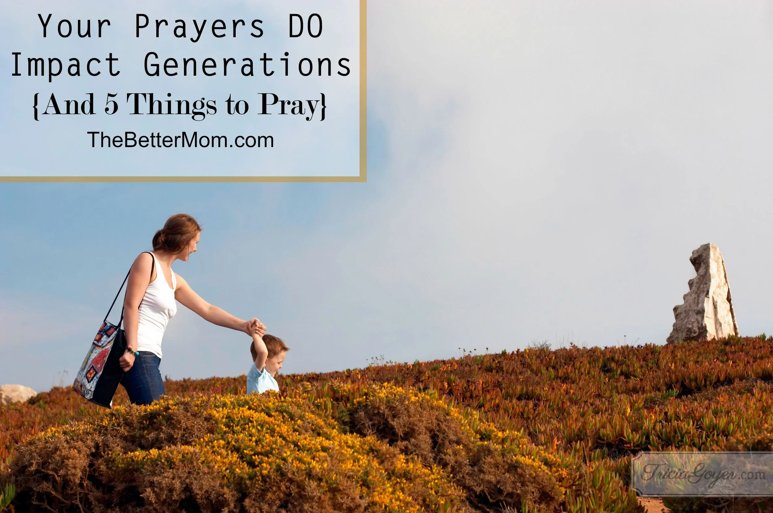 Your Prayers DO Impact Generations {And 5 Things to Pray}