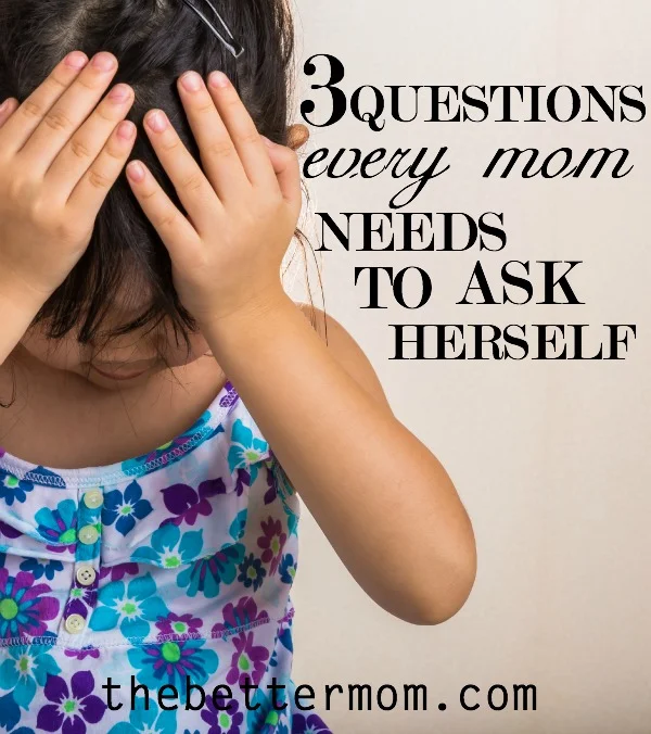 3 Questions Every Mom Needs to Ask Herself
