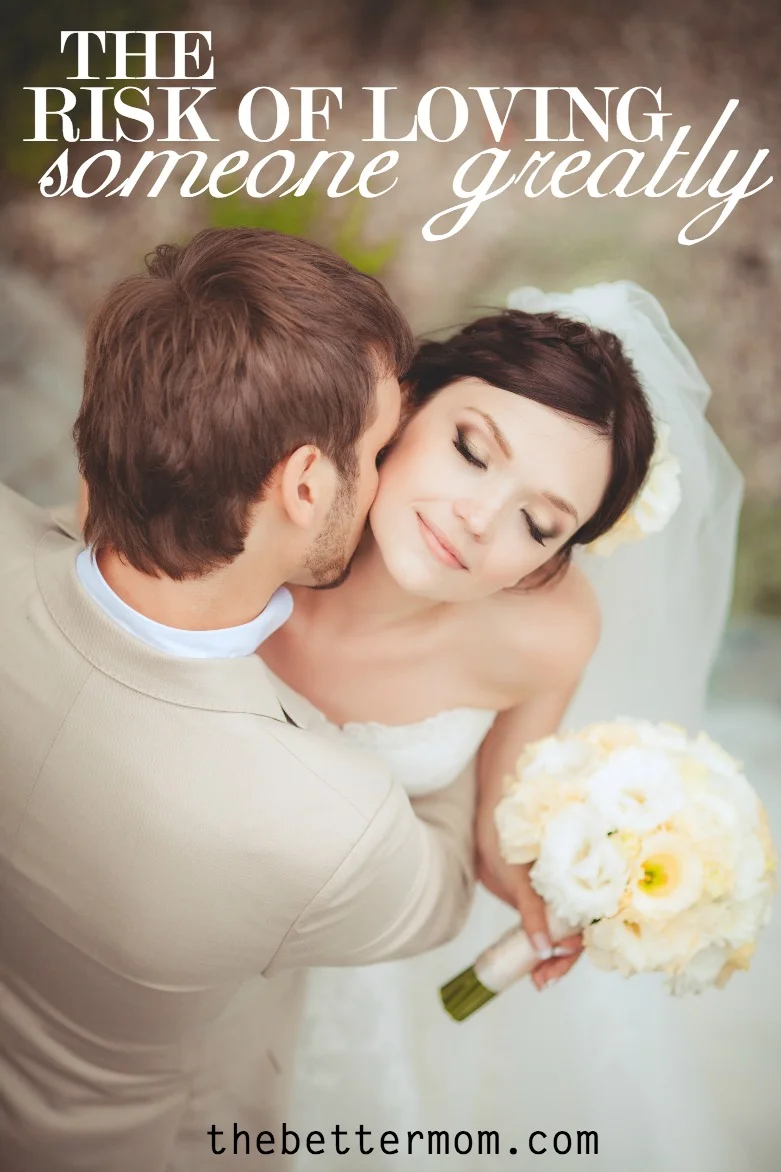 The Risk Of Loving Someone Greatly