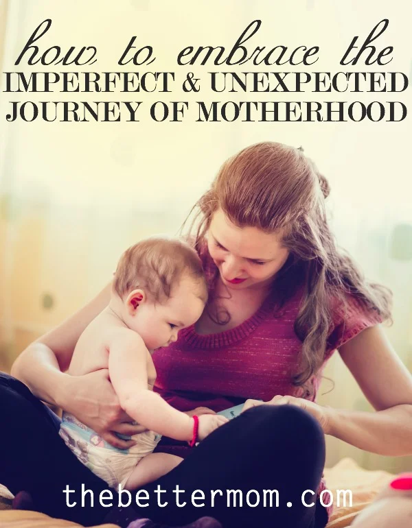 How to Embrace the Imperfect & Unexpected Journey of Motherhood